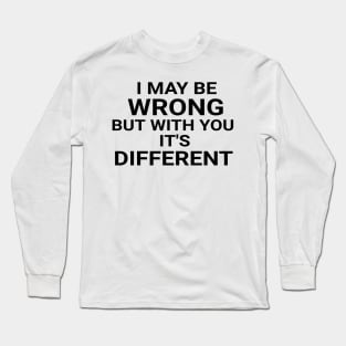 I May Be Wrong But With You It's Different Funny Couple Long Sleeve T-Shirt